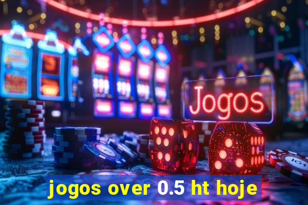 jogos over 0.5 ht hoje